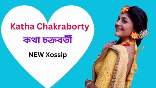Katha Chakraborty (Actress) Age, Bio, Boyfriend Name, Serials, Movies, Web Series, Net Worth